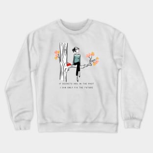 Regrets are in the past Crewneck Sweatshirt